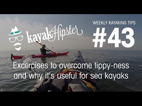 Excercises to overcome tippy-ness &amp; why it&#039;s useful - Kayaking Tips #43 - Kayak Hipster
