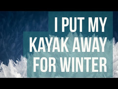 Putting The Kayak Away for Winter