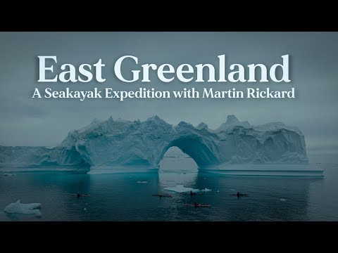 East Greenland - A Seakayak Expedition with Martin Rickard